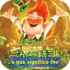 o que significa tnc